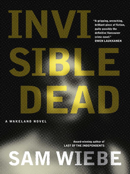 Title details for Invisible Dead by Sam Wiebe - Available